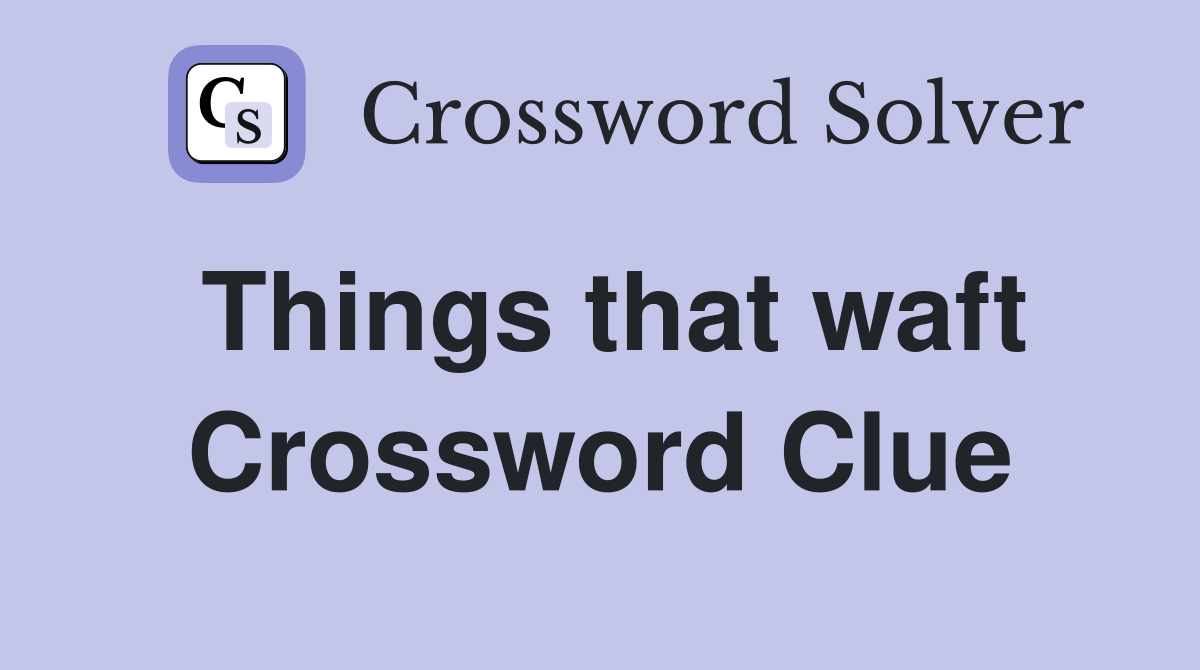 Things that waft Crossword Clue