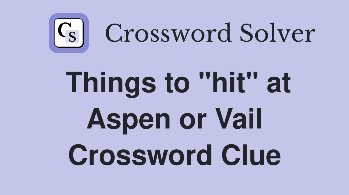 Things to "hit" at Aspen or Vail Crossword Clue