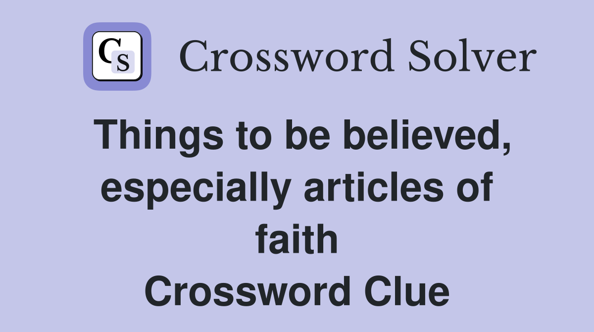 Things to be believed, especially articles of faith Crossword Clue