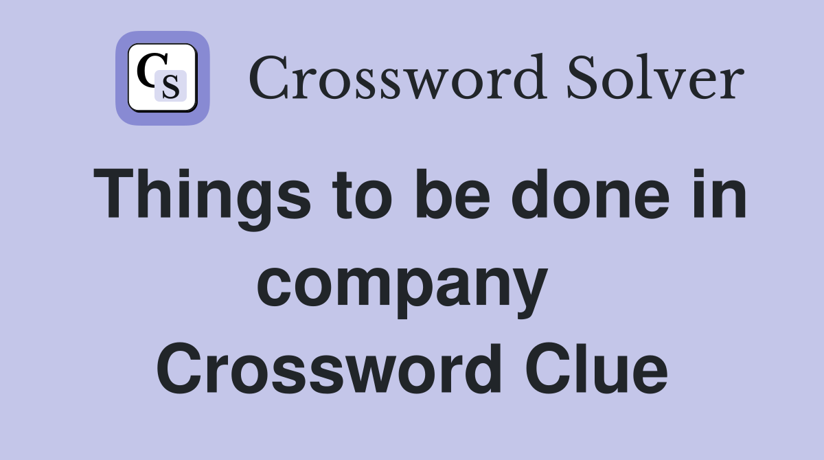 Things to be done in company  Crossword Clue