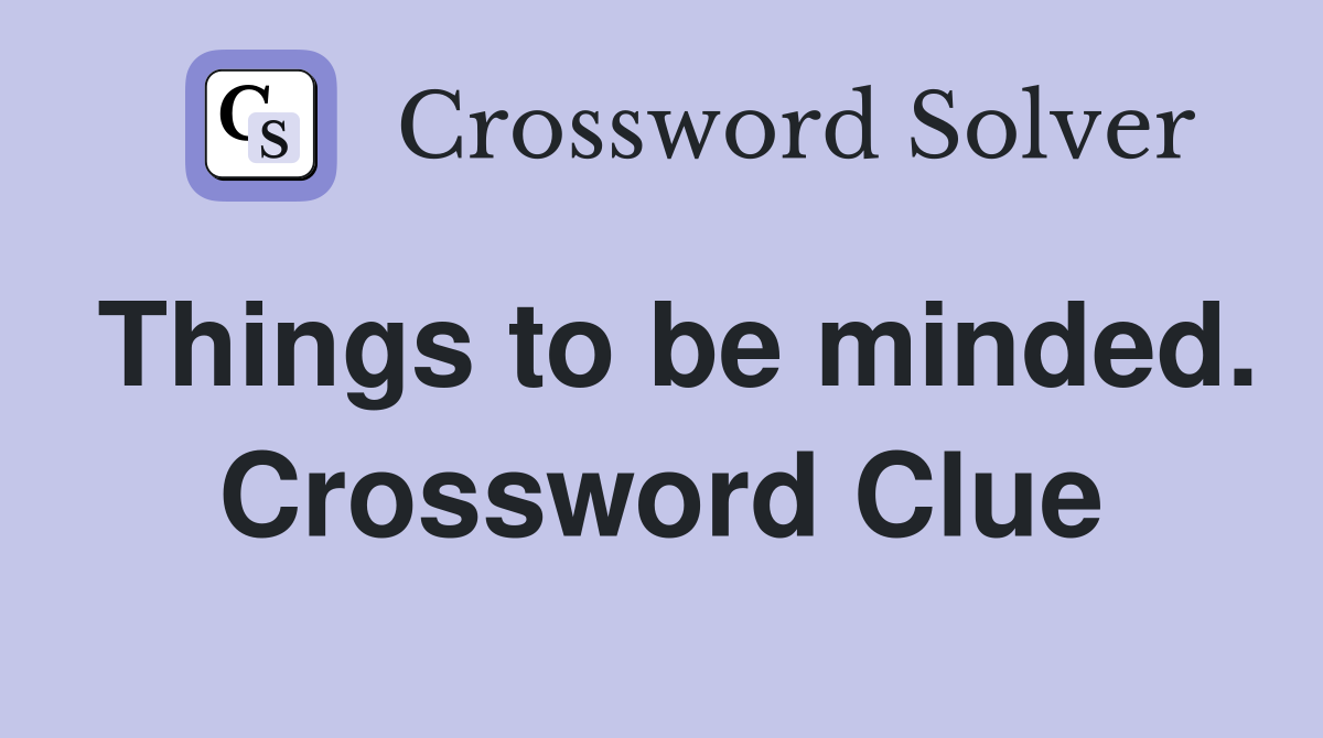 Things to be minded. Crossword Clue