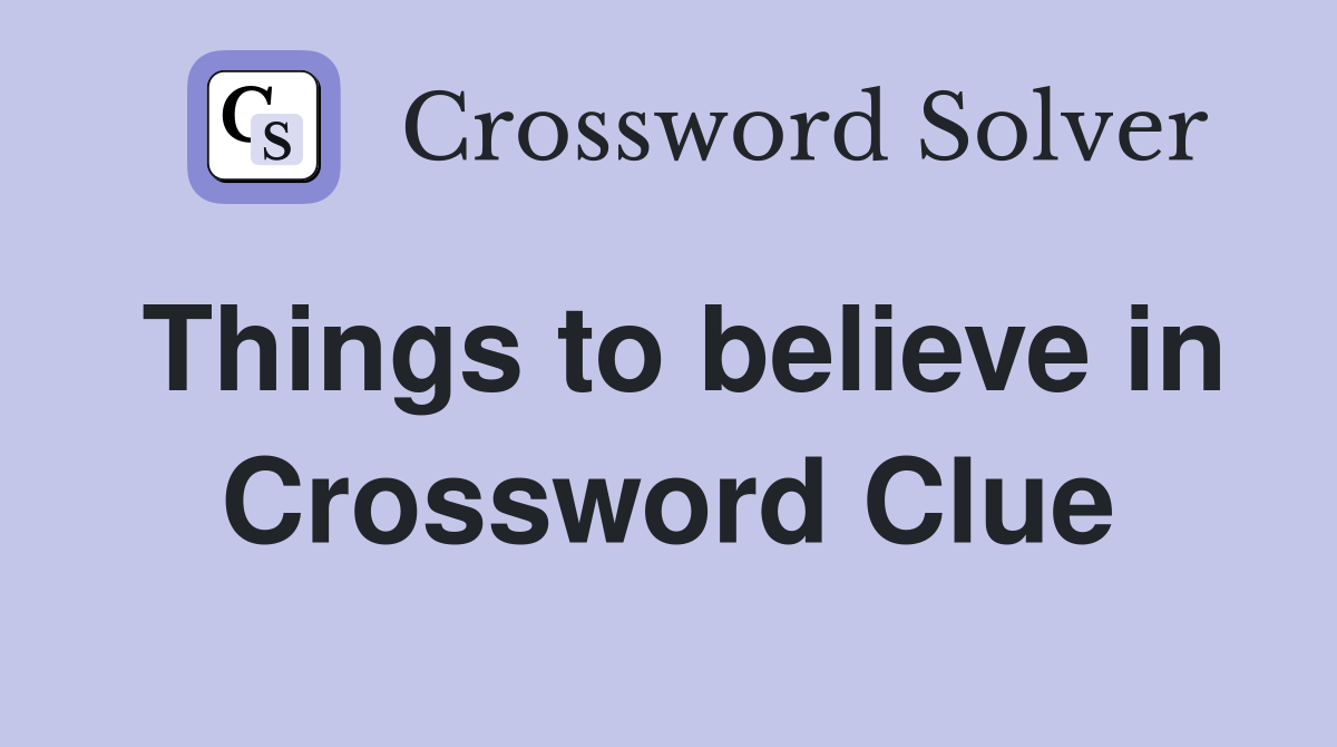 Things to believe in Crossword Clue