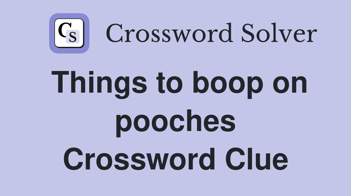 Things to boop on pooches Crossword Clue