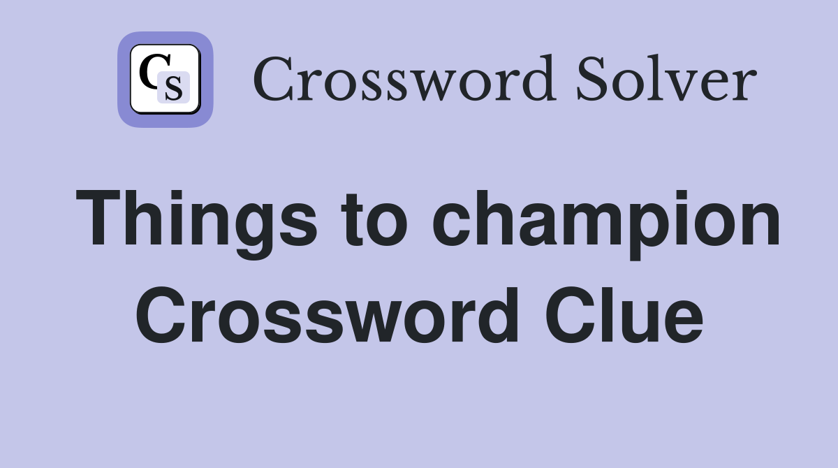 Things to champion Crossword Clue