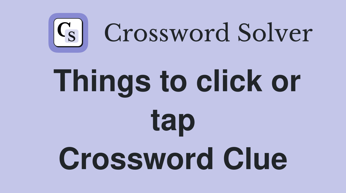 Things to click or tap Crossword Clue