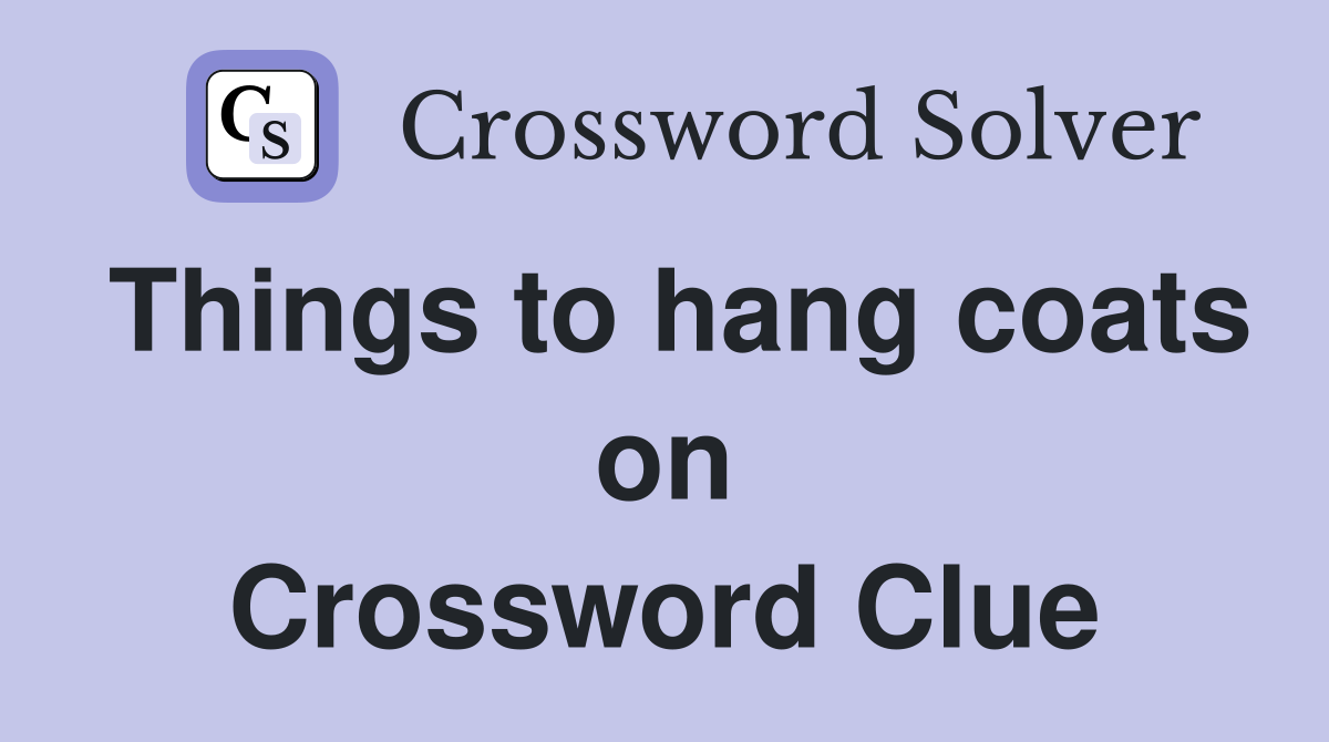 Things to hang coats on Crossword Clue