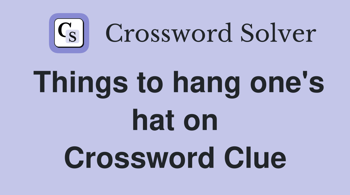 Things to hang one's hat on Crossword Clue
