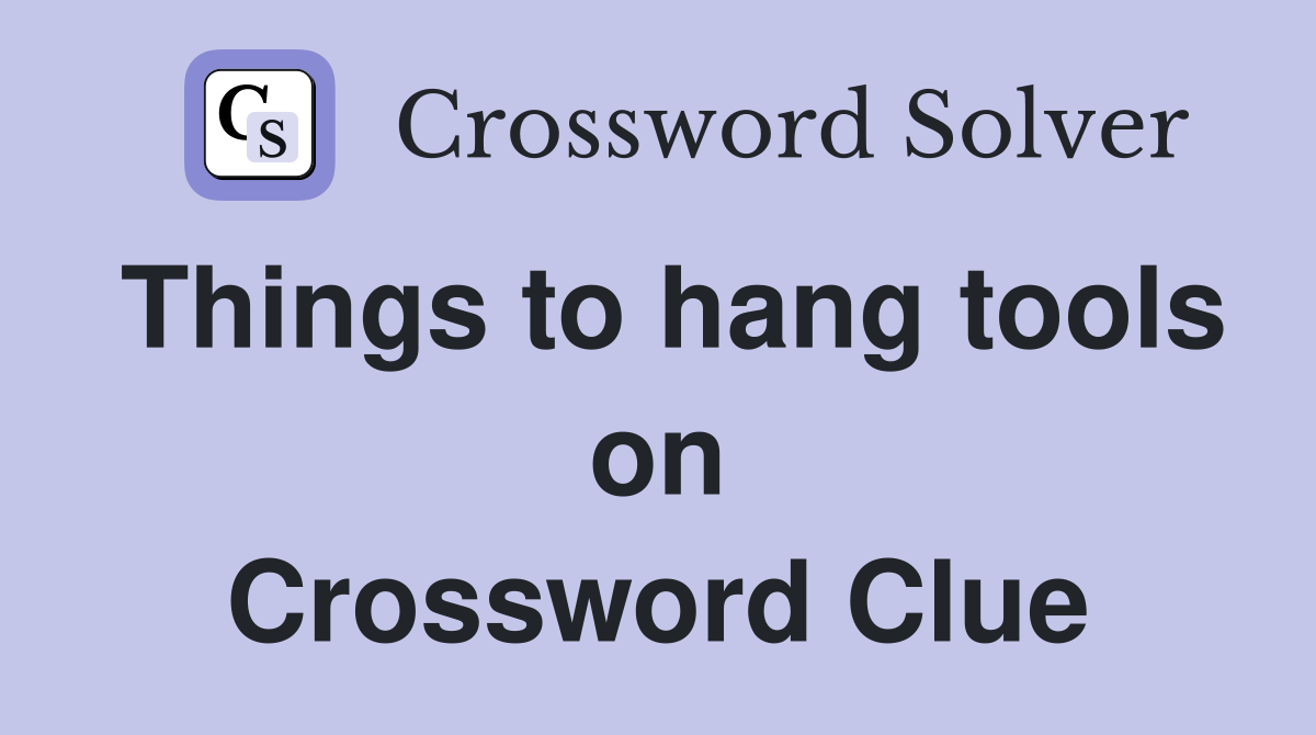 Things to hang tools on Crossword Clue