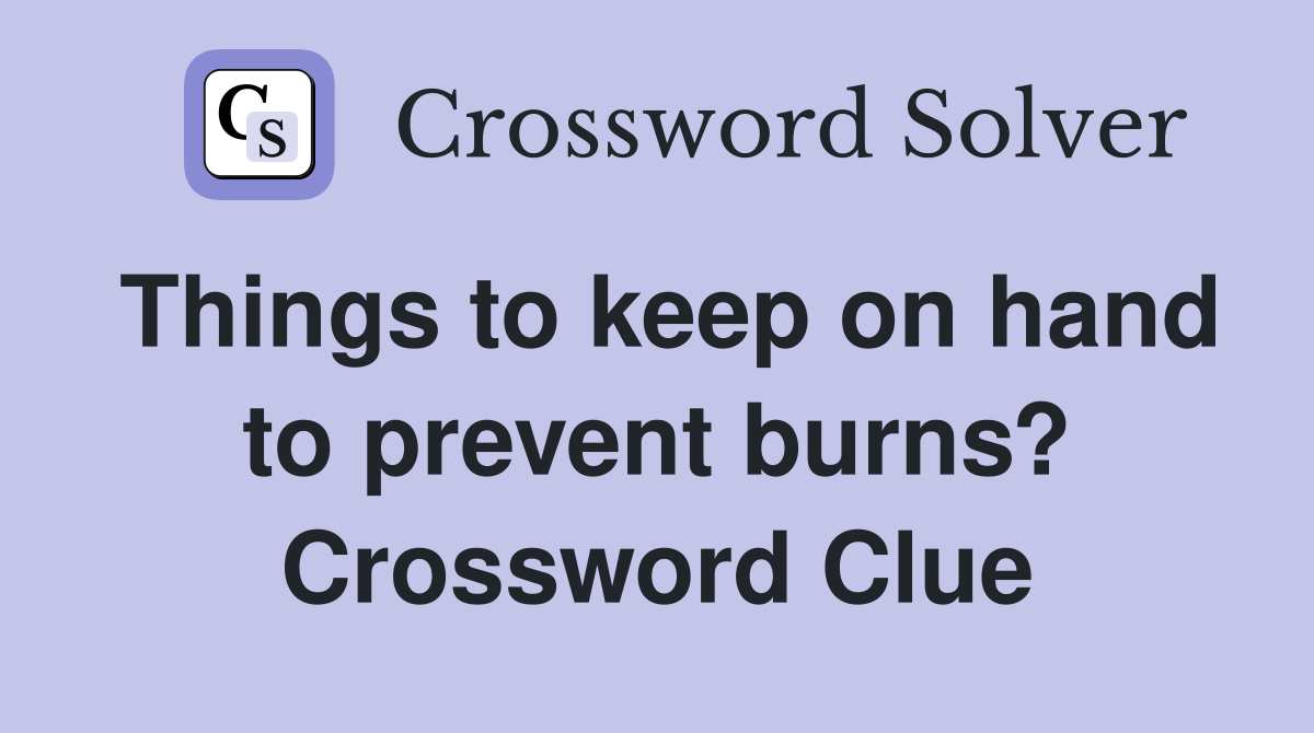 Things to keep on hand to prevent burns? Crossword Clue