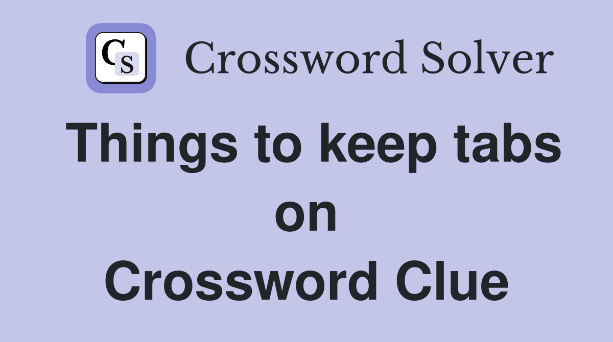 Things to keep tabs on Crossword Clue