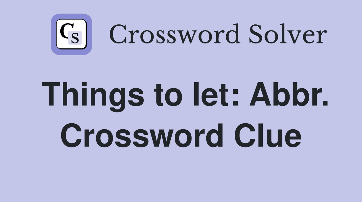 Things to let: Abbr. Crossword Clue