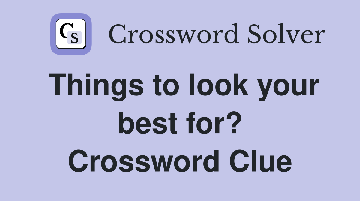 Things to look your best for? Crossword Clue