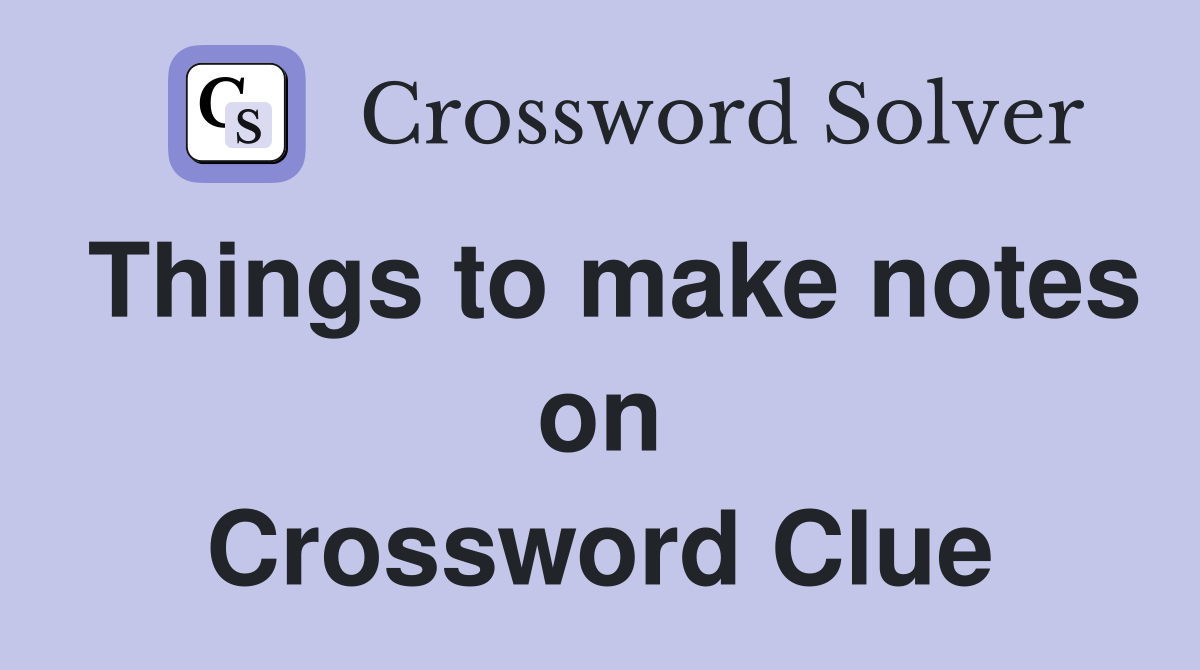 Things to make notes on Crossword Clue