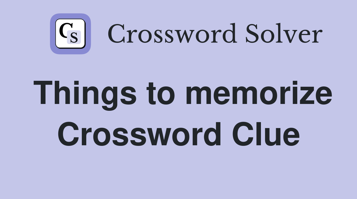 Things to memorize Crossword Clue