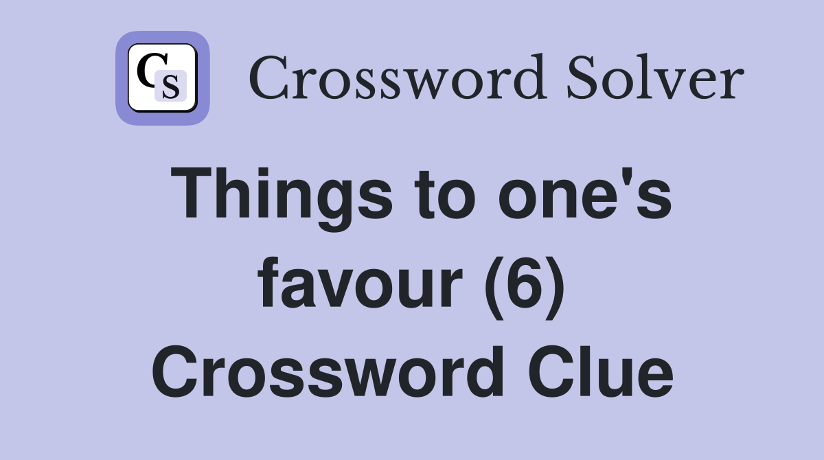 Things to one's favour (6) Crossword Clue