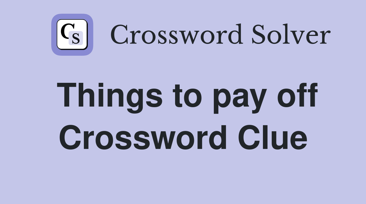 Things to pay off Crossword Clue