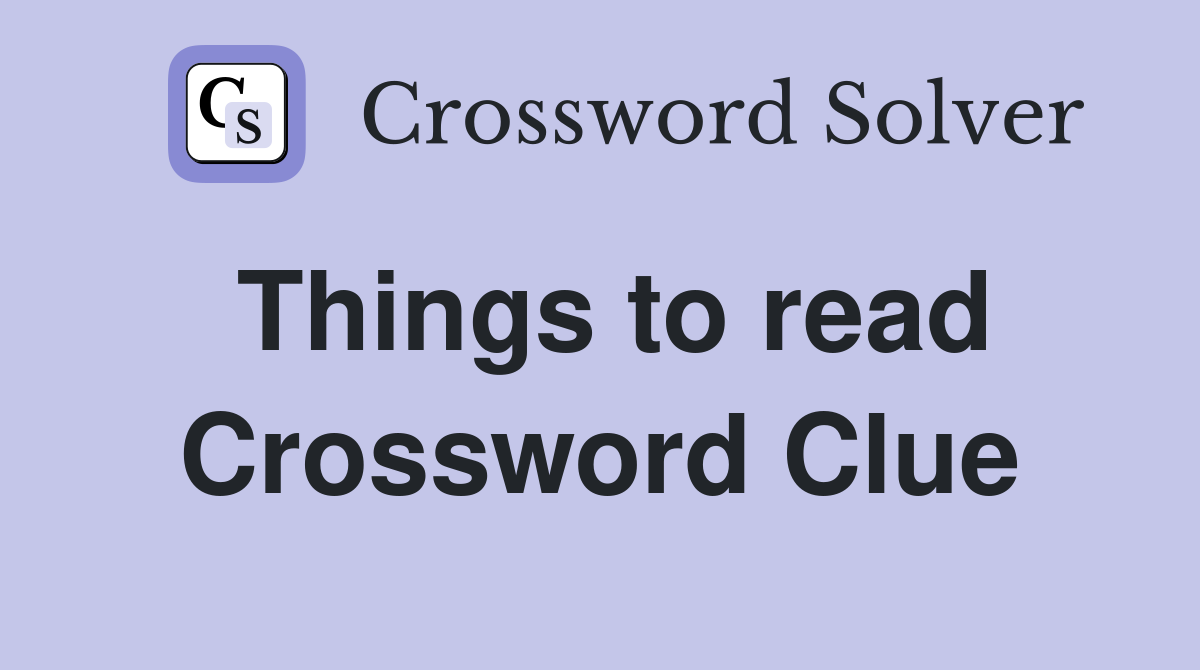 Things to read Crossword Clue