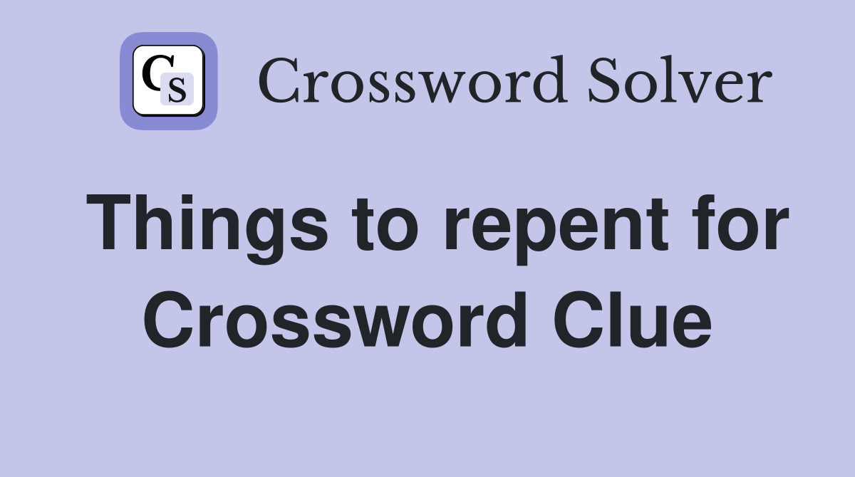 Things to repent for Crossword Clue