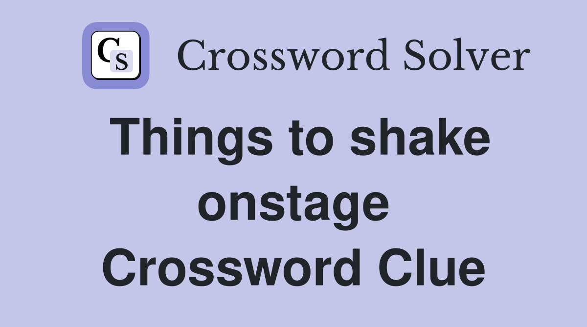 Things to shake onstage Crossword Clue