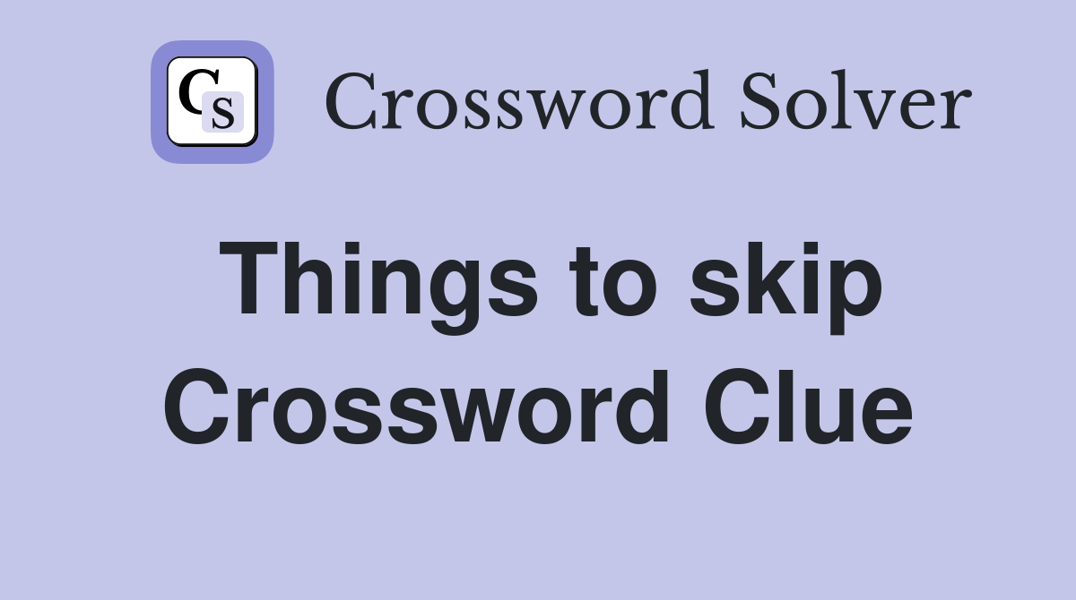 Things to skip Crossword Clue