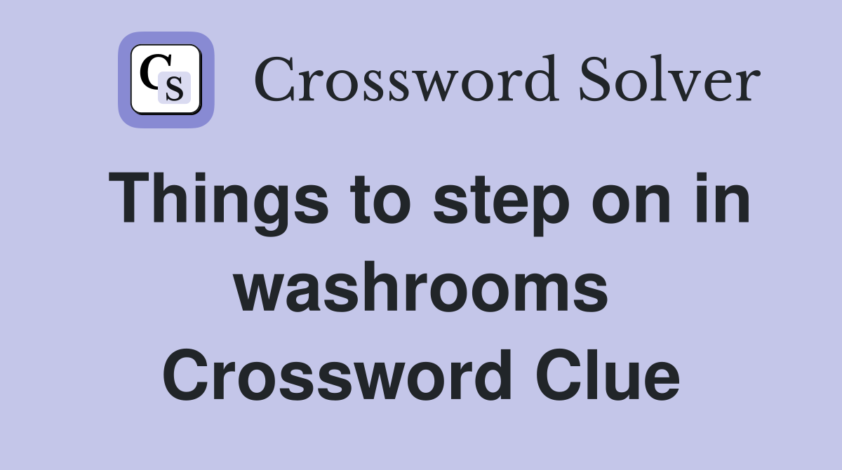 Things to step on in washrooms Crossword Clue