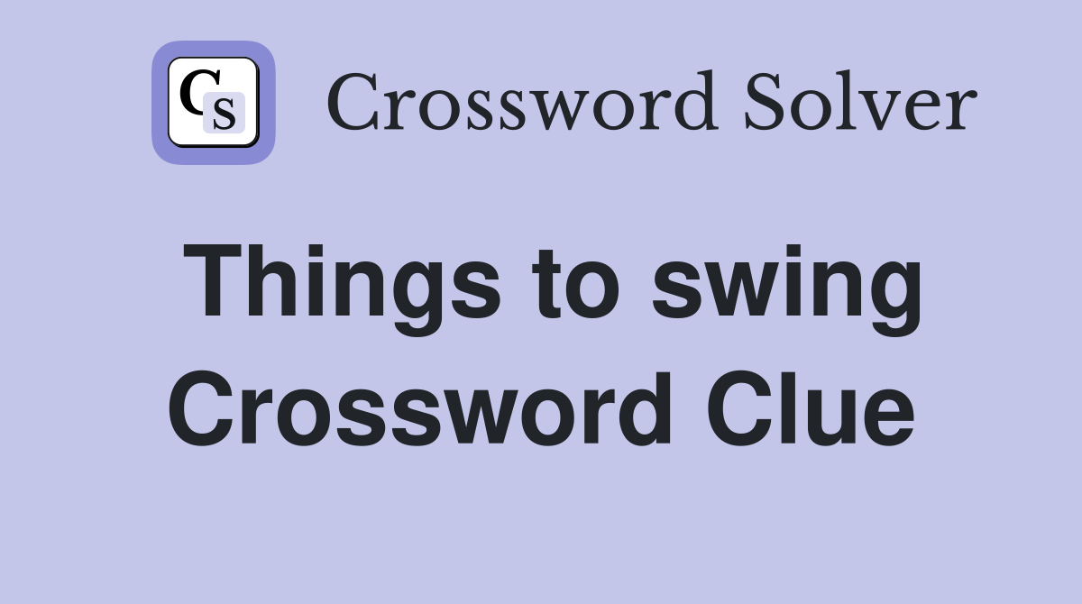 Things to swing Crossword Clue