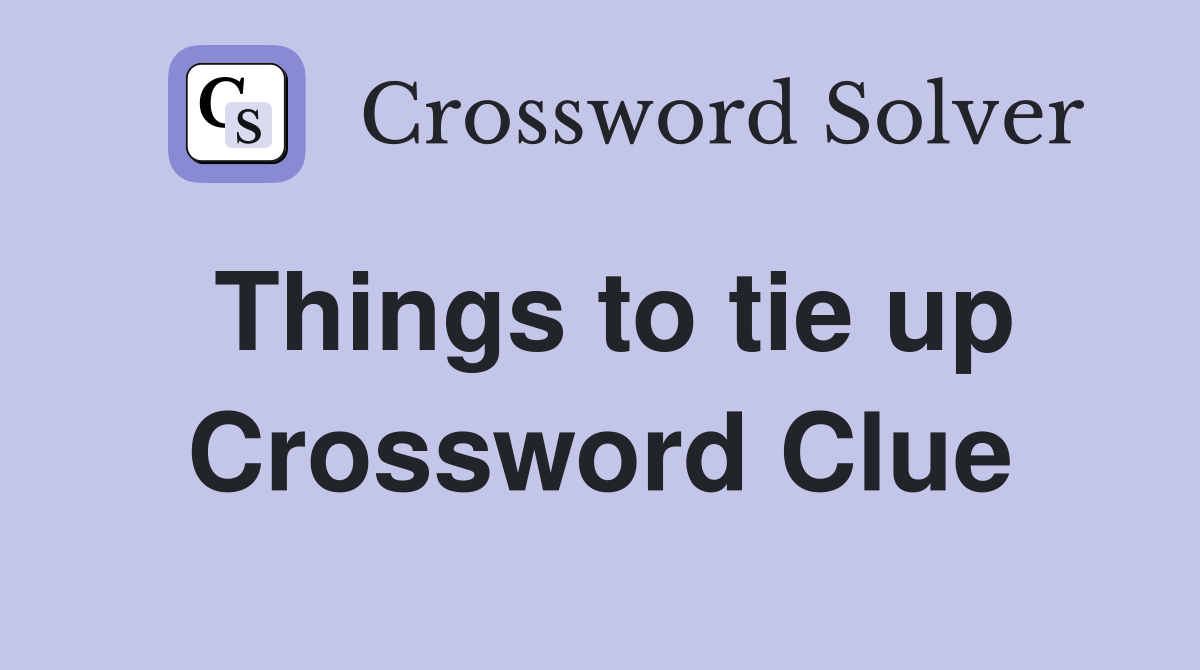 Things to tie up Crossword Clue