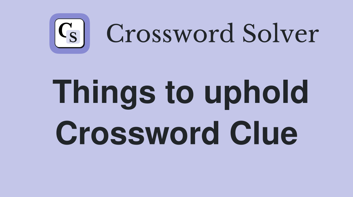 Things to uphold Crossword Clue