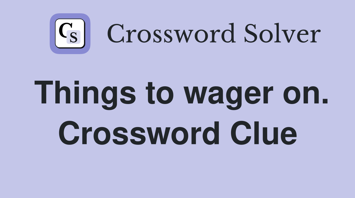 Things to wager on. Crossword Clue
