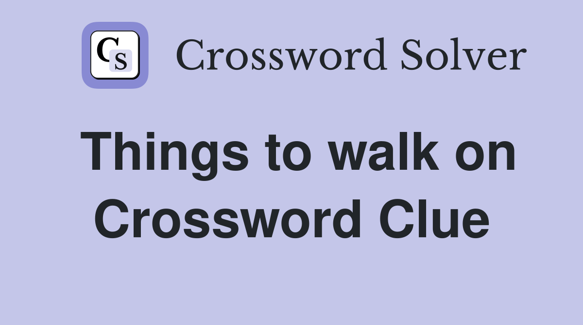Things to walk on Crossword Clue