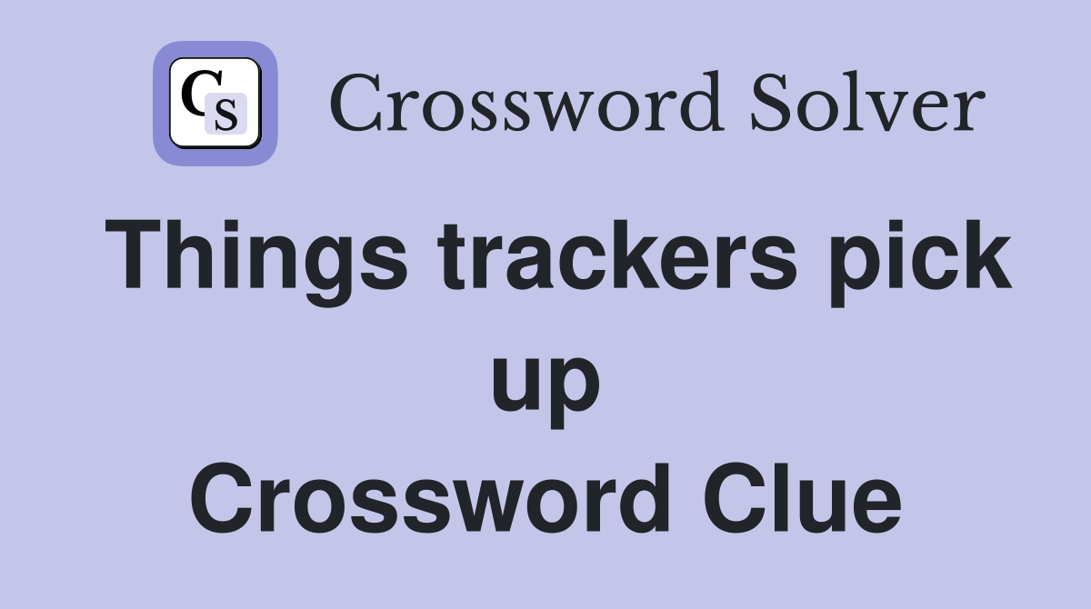Things trackers pick up Crossword Clue