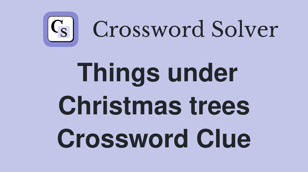 Things under Christmas trees Crossword Clue