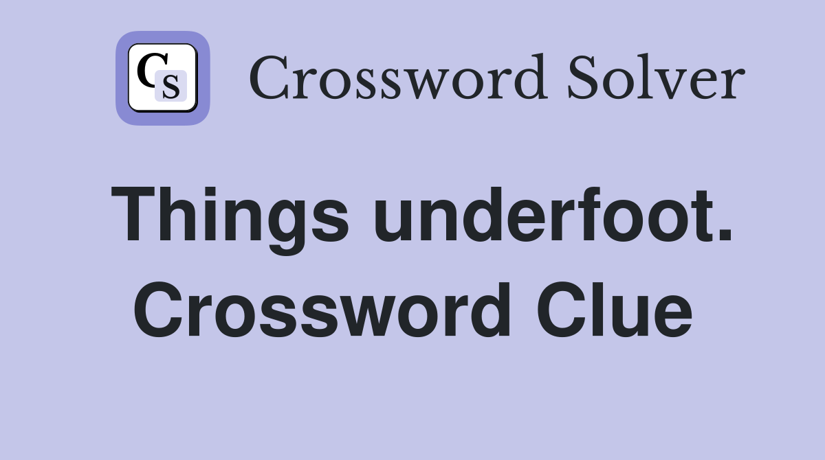Things underfoot. Crossword Clue