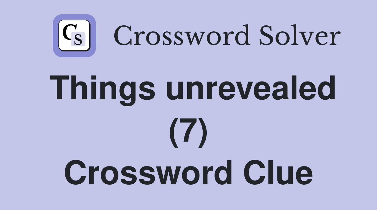 Things unrevealed (7) Crossword Clue