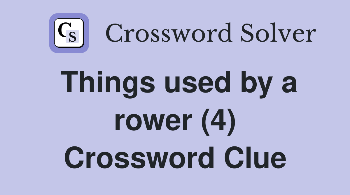 Things used by a rower (4) Crossword Clue
