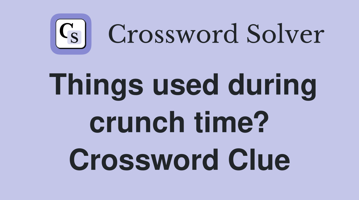 Things used during crunch time? Crossword Clue