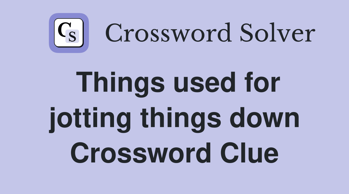 Things used for jotting things down Crossword Clue