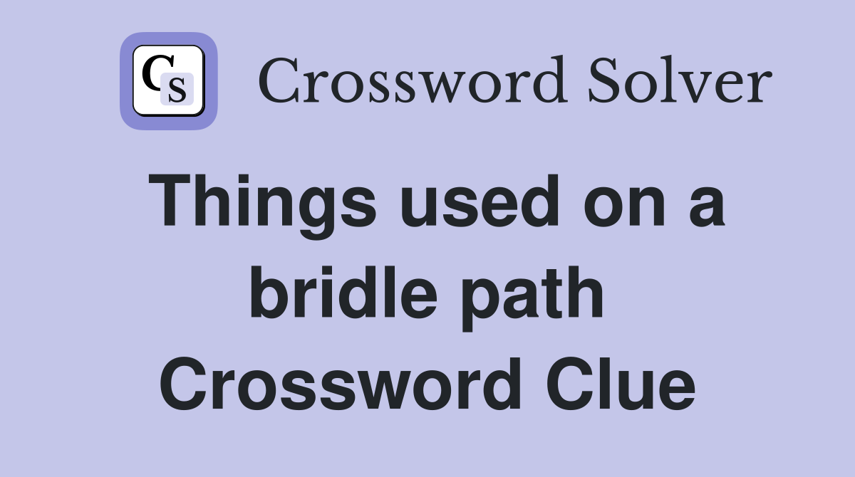 Things used on a bridle path Crossword Clue