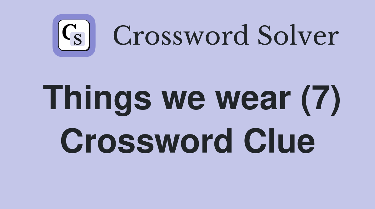 Things we wear (7) Crossword Clue