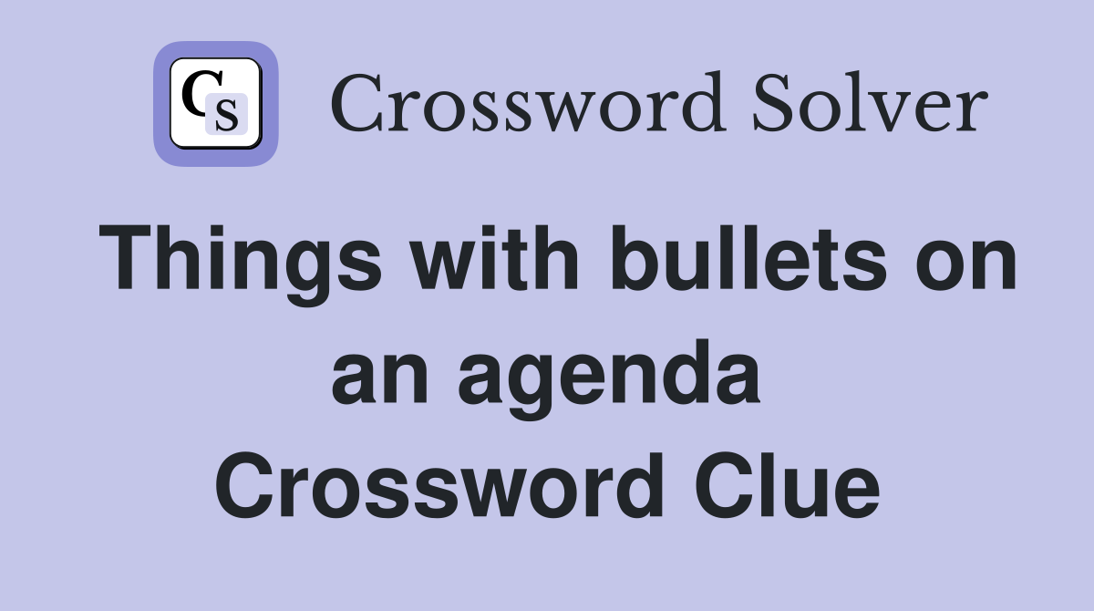 Things with bullets on an agenda Crossword Clue
