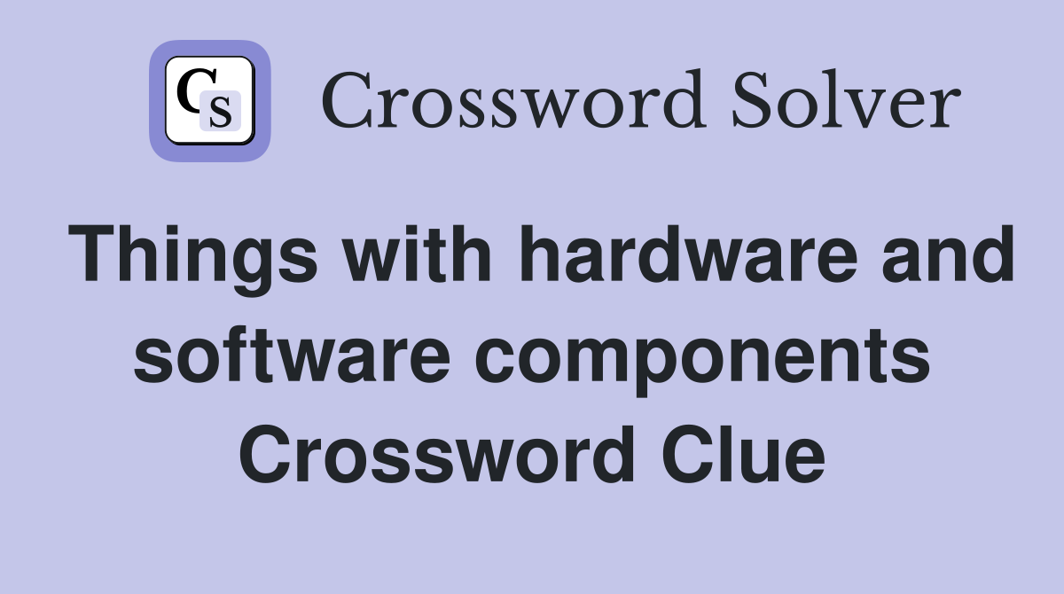 Things with hardware and software components Crossword Clue