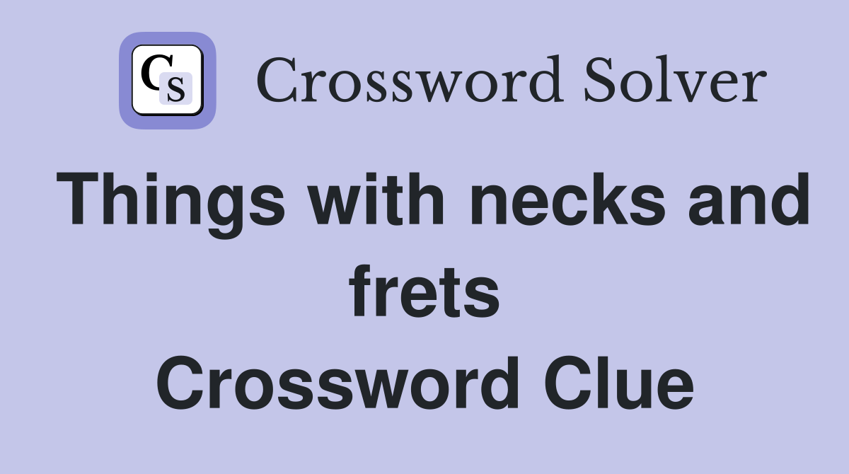 Things with necks and frets Crossword Clue