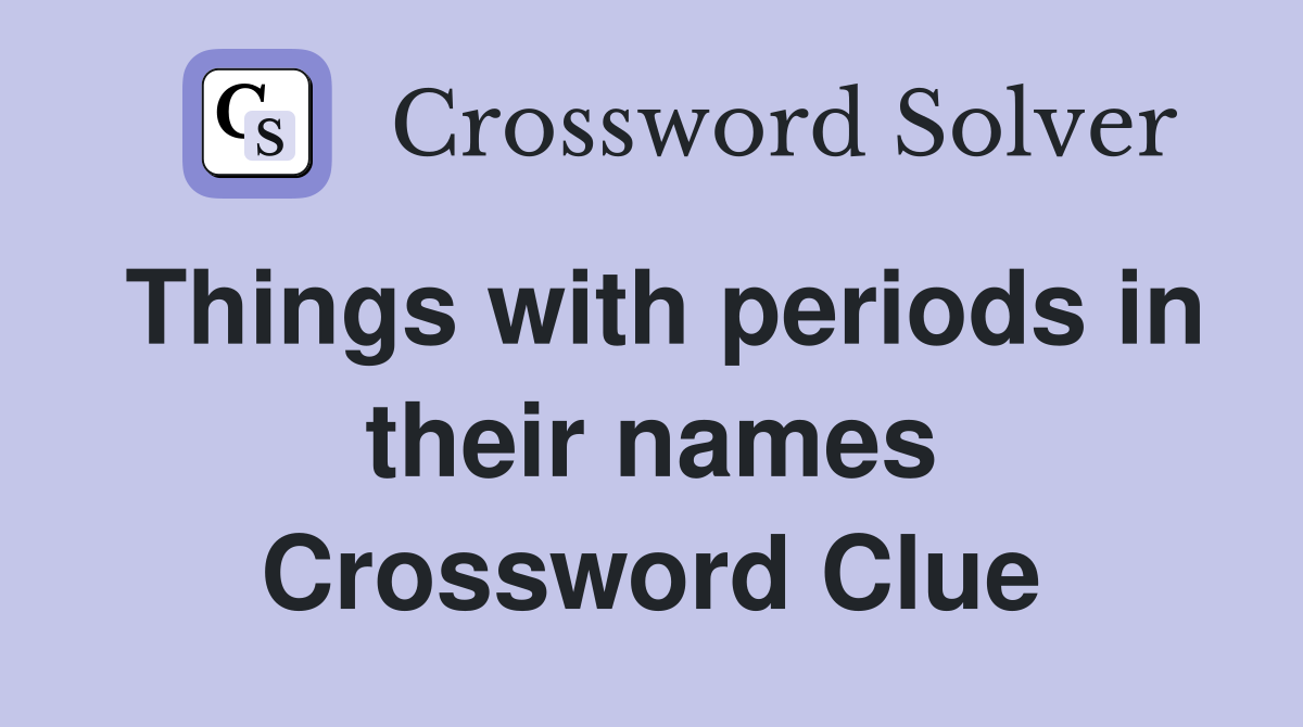 Things with periods in their names Crossword Clue