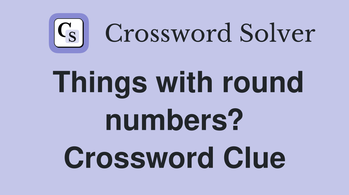 Things with round numbers? Crossword Clue
