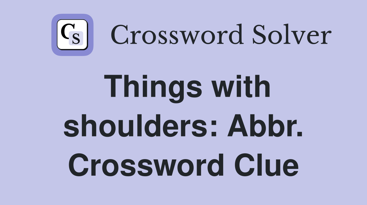 Things with shoulders: Abbr. Crossword Clue