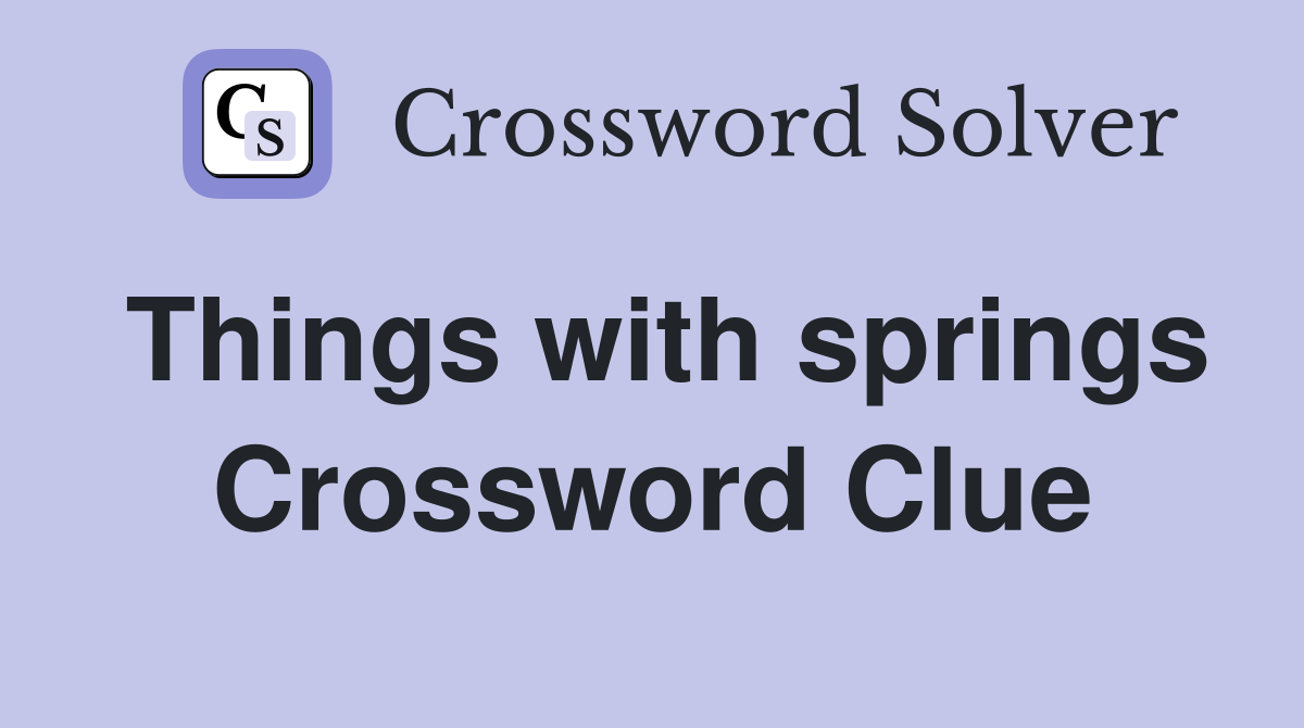 Things with springs Crossword Clue