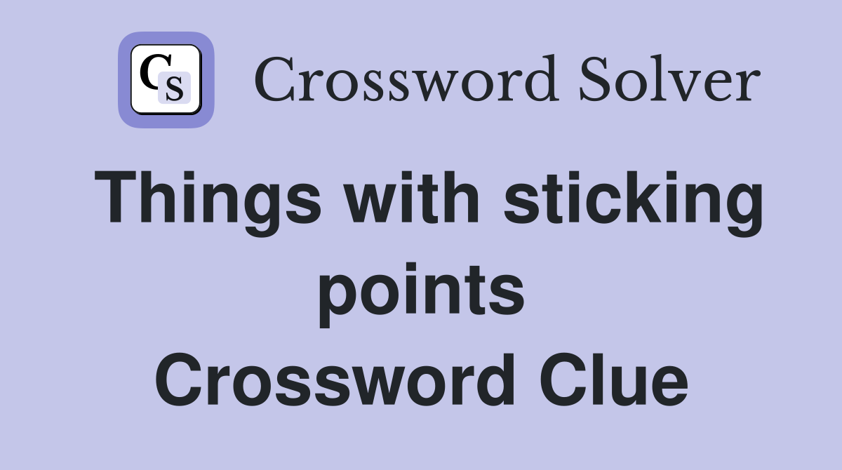 Things with sticking points Crossword Clue