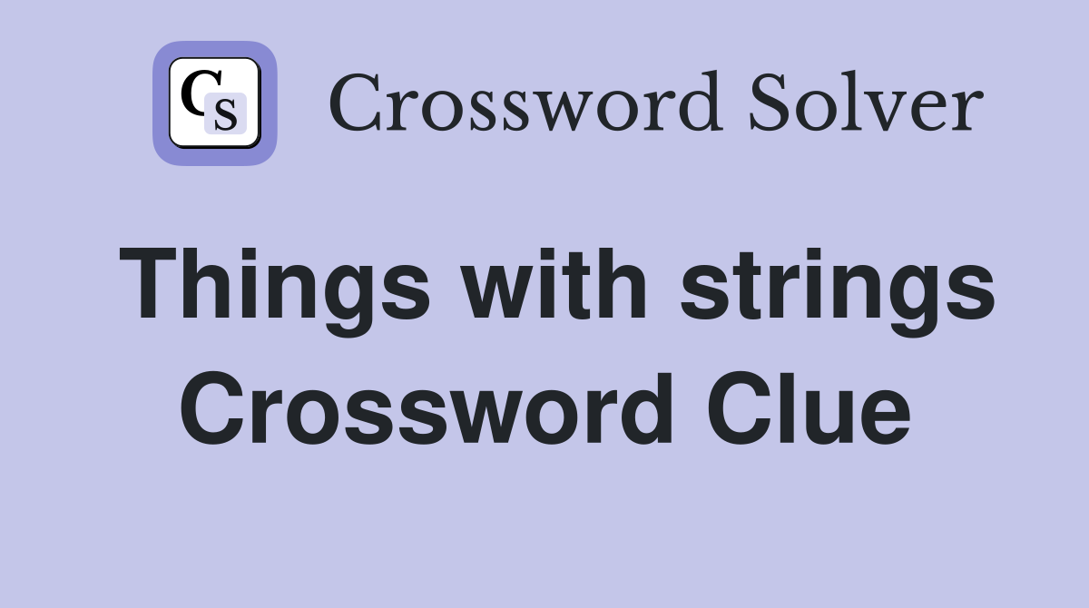 Things with strings Crossword Clue