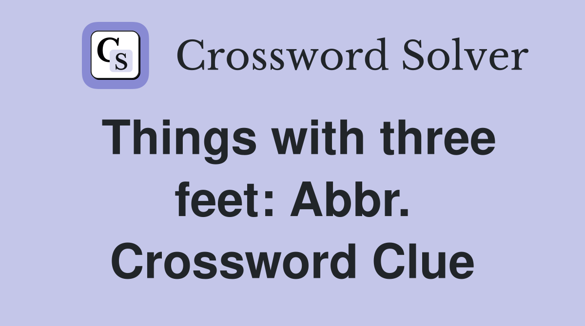 Things with three feet: Abbr. Crossword Clue
