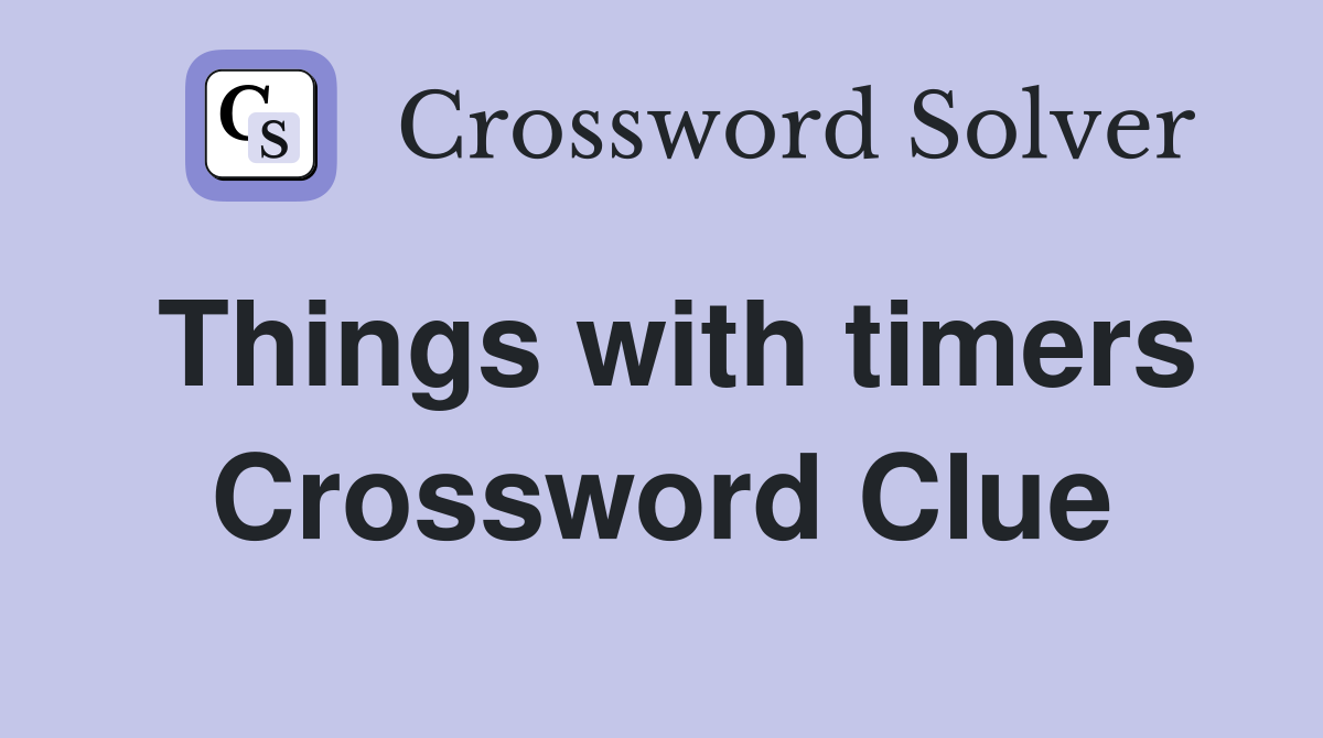 Things with timers Crossword Clue